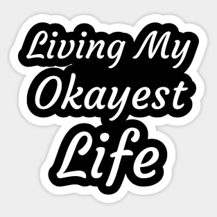 Living My Okayest Life Sticker